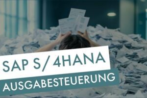 Wie funktioniert die Ausgabesteuerung unter SAP S/4HANA?