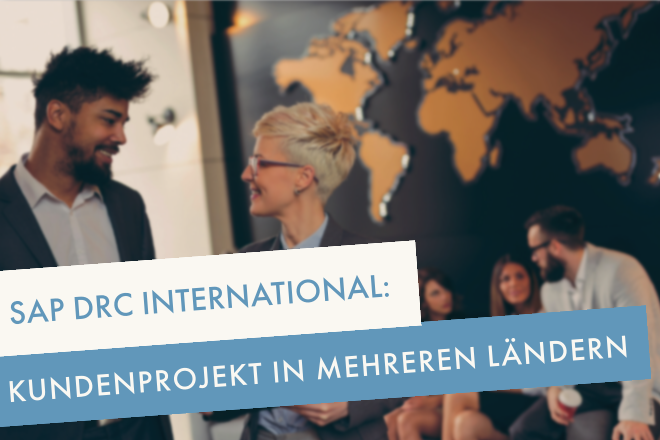 SAP DRC International: Kundenprojekt in mehreren Ländern