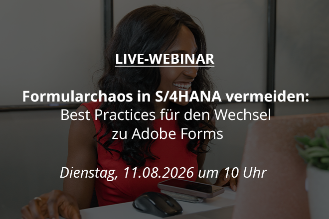 Formularchaos in S/4HANA vermeiden: Best Practices für den Wechsel zu Adobe Forms