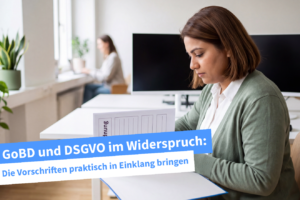 GoBD und DSGVO im Widerspruch